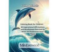 Calm Animals: Inspirational Affirmations and Mindfulness Exercises to Relax and Rediscover Inner Peace