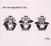 Calm - Are We Supposed to Be