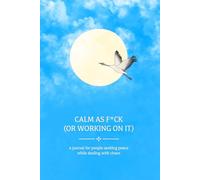 Calm as F*ck (or Working on It): A Guided Stress Relief Journal for Overthinking, Anxiety, and Emotional Chaos