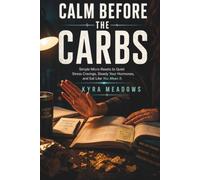 Calm Before the Carbs: Simple Micro-Resets to Quiet Stress Cravings, Steady Your Hormones, and Eat Like You Mean It - Even During Finals W ollege Success Playbook Series)