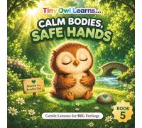 CALM BODIES, SAFE HANDS: A Toddler Social Emotional Learning Book About Feelings, Emotions, and Self-Regulation (Gentle Lessons for BIG Feelings)