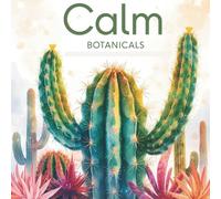 Calm Botanicals: Stress-Relief Coloring Book with Flowers & Plants: 25 Unique Floral & Plant Designs to Soothe Your Mind