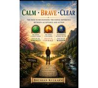 Calm, Brave, Clear: When to Accept, When to Act - and How to Know the Difference (SELF HELP - Timeless Wisdom Series)