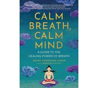 Calm Breath Calm Mind A Guide to the Healing Power of Breath