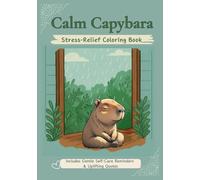 Calm Capybara: Stress Relief Coloring Book: featuring wholesome Capybara moments on self-care adventures