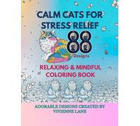 Calm cats for stress relief: 88 relaxing cat designs for stress relief, mindfulness and inner calm - a cozy coloring book for adults and cat lovers