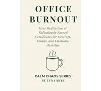 Calm Chaos: Office Burnout Edition: Mini Meditations & Ridiculously Earned Certificates for Meetings, Emails, and Emotional Overtime (CALM CHAOS™ SERIES)