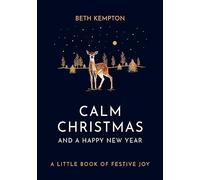 Calm Christmas and a Happy New Year: A little book of festive joy