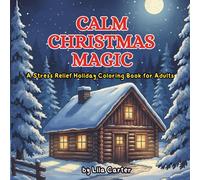 Calm Christmas Magic: A Stress Relief Holiday Coloring Book for Adults