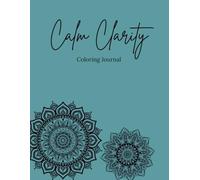 Calm Clarity Coloring Journal: A Guided Path to Stress Relief, Reflection, and Emotional Reset