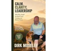 Calm, Clarity, Leaderhip: What Dogs Taught Me About Trust, Training, and Human Nature