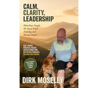 Calm, Clarity, Leaderhip: What Dogs Taught Me About Trust, Training, and Human Nature