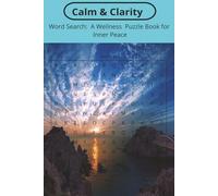 Calm & Clarity Word Search: A Wellness Puzzle Book for Inner Peace: A Calming Collection of Word Searches for Quiet, Centered Moments | ... to Support Clarity, Mindfulness, and Calm