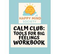 Calm Club: Tools for Big Feelings (Happy Mind Society Jr Workbooks)