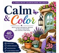 Calm & Color: A Stress Relief Coloring Book for Adults: Bold and Easy Botanical Designs with Mindfulness Prompts for Anxiety Relief and Relaxation