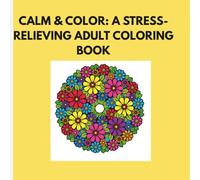 Calm & Color: A Stress-Relieving Adult Coloring Book