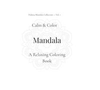Calm & Color: Mandala - A Relaxing Coloring Book (Halesia Mandala Collection)