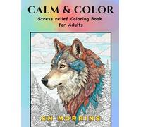 Calm & Color: Stress Relief Coloring Book for Adults: 45 Relaxing Mandalas, Nature Scenes, Animals, Abstract Patterns & Inspirational Quotes for Mindfulness and Relaxation