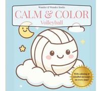 Calm & Color Volleyball: Coloring Book for Adults & Teens Featuring Volleyball with Calming & Mindful Messages on Every Page (Calm & Color Coloring Books)