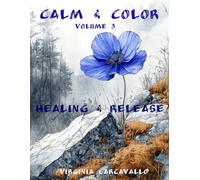 Calm & Color: Volume 3: A Coloring Journey for Healing, Letting Go, and Inner Restoration