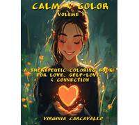 Calm & Color: Volume 5: A Therapeutic Coloring Book for Love, Self-Love & Connection