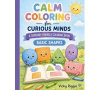 Calm Coloring for Curious Minds: A Sensory Friendly Coloring Book: Basic Shapes (Sensory Coloring Books)