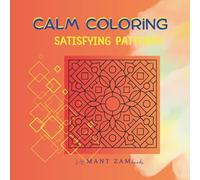 Calm Coloring: Satisfying Patterns: - Slow & Cozy Geometric Designs for Relaxing Coloring and Stress Relief