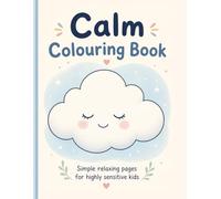 Calm Colouring Book for Highly Sensitive Kids: Simple relaxing pages to help sensitive children feel calm and focused