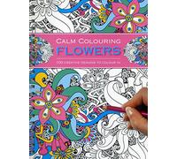 Calm Colouring: Flowers: 100 Creative Designs to Colour in