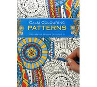 Calm Colouring: Patterns: 100 Creative Designs to Colour in