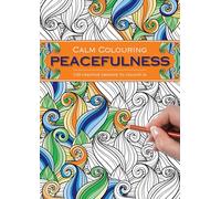 Calm Colouring: Peacefulness: 100 Creative Designs to Colour in