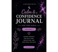 Calm & Confidence Journal for Teen Girls Volume 2: Guided Prompts for Self-Care, Reflection and Emotional Wellness
