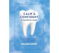Calm & Confident in the Dental Chair: A Workbook to Help Ease Adult Anxiety: 1 (Holistic Tooth Fairy Workbooks)