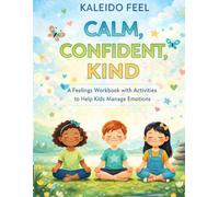 Calm, Confident, Kind: A Feelings Workbook with Activities to Help Kids Manage Emotions