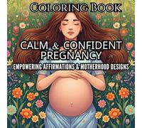 Calm & Confident Pregnancy Coloring Book: Stress Relief, Relaxation, and Positive Affirmations for Moms-to-Be