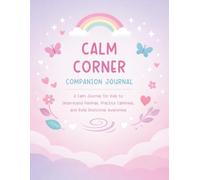 Calm Corner Companion: Calm Journal for Kids and SEL Workbook to Help Them Understand Feelings, Practice Calm Techniques, and Build Emotional Regulation (Kids Calm Corner Companion Program - Book 1)