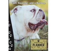Calm, Courage, and a Bulldog | 2026 Planner english Bulldog: Dated Weekly and Monthly Page Views With Space For Notes | From Jan to Dec | Planning ... Birthday, All Holiday | Perfect For Dog Lover