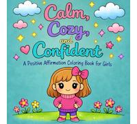 Calm, Cozy, and Confident: A Positive Affirmation Coloring Book for Girls Ages 5-10 to Build Confidence and Self-Esteem.