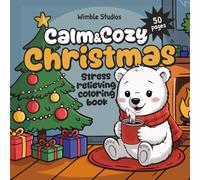 Calm & Cozy Christmas: Stress Relieving Coloring Book for Families who Want Peaceful Holiday Downtime - 15 Minutes of Screen-Free Festive Scenes That ... Creativity, and Togetherness During Busy Days