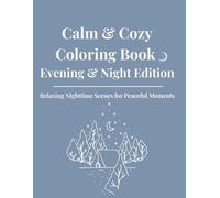 Calm & Cozy Coloring Book - Evening & Night Edition: Relaxing Nighttime Scenes for Peaceful Moments