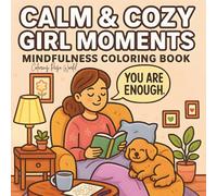Calm & Cozy Girl Moments: Mindfulness Coloring Book for Adults Featuring Cozy Girl, Positive Affirmations, and Hygge Scenes for Relaxation & Stress Relief (Cozy Girl Coloring Series)