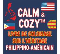 Calm & Cozy™ : Livre de coloriage sur l'héritage philippino-américain: Des scènes relaxantes qui célèbrent l’histoire, la culture et les héros.