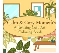 Calm & Cozy Moments: A Relaxing Cute Line Art Coloring Book: Simple and Adorable Cozy Scenes for Stress Relief and Mindful Coloring