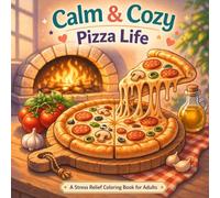 Calm & Cozy: Pizza Life: Coloring Book for Adults | Cute Cozy & Relaxing Food Designs