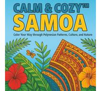 Calm & Cozy™: Samoa: Color Your Way Through Polynesian Patterns, Culture, and Nature (Calm & Cozy™ Coloring Book Collection)