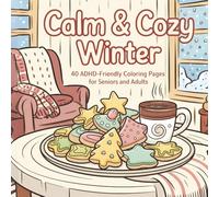 Calm & Cozy™ Winter: 40 ADHD-Friendly Coloring Pages for Seniors and Adults: Mindful, Relaxing, and Inclusive Winter Coloring Book for Adults, ... (Calm & Cozy™ Coloring Book Collection)