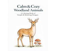 Calm & Cozy Woodland Animals: Simple & Relaxing Designs (Cozy Nature Collection)