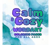 Calm & Cozy Word Art Coloring Book: For All Ages