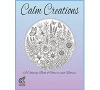 Calm Creations: A Coloring Book of Flowers and Nature