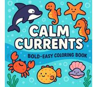 Calm Currents: Cute & Simple Sea Creatures Coloring Book for Kids, Teens & Adults | Fun Ocean Animals for Relaxation and Stress Relief: Bold Easy Coloring Book